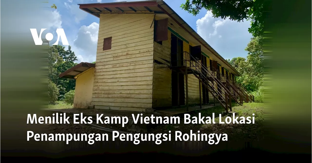 Menilik Eks Kamp Vietnam Bakal Lokasi Penampungan Pengungsi Rohingya