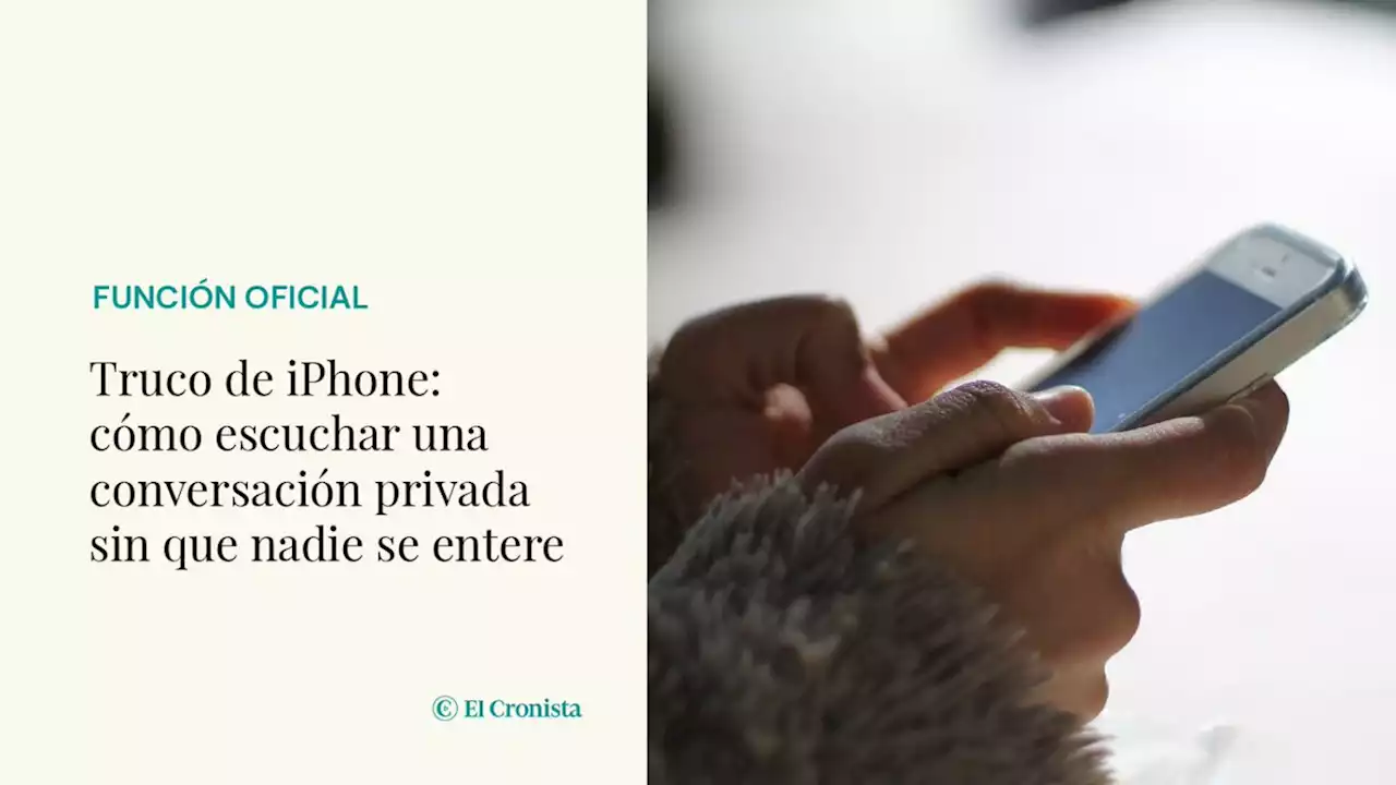 Truco de iPhone: c�mo escuchar una conversaci�n privada sin que nadie se entere