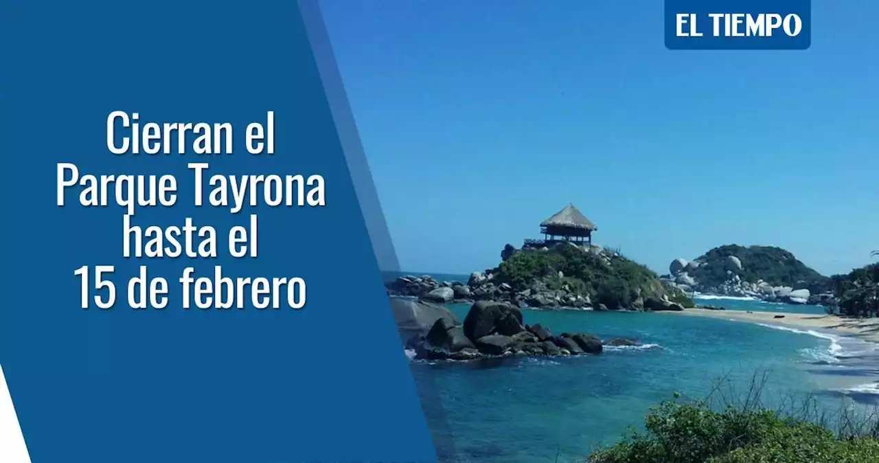 Atención, turistas: Parque Tayrona cierra desde hoy hasta el 15 de febrero