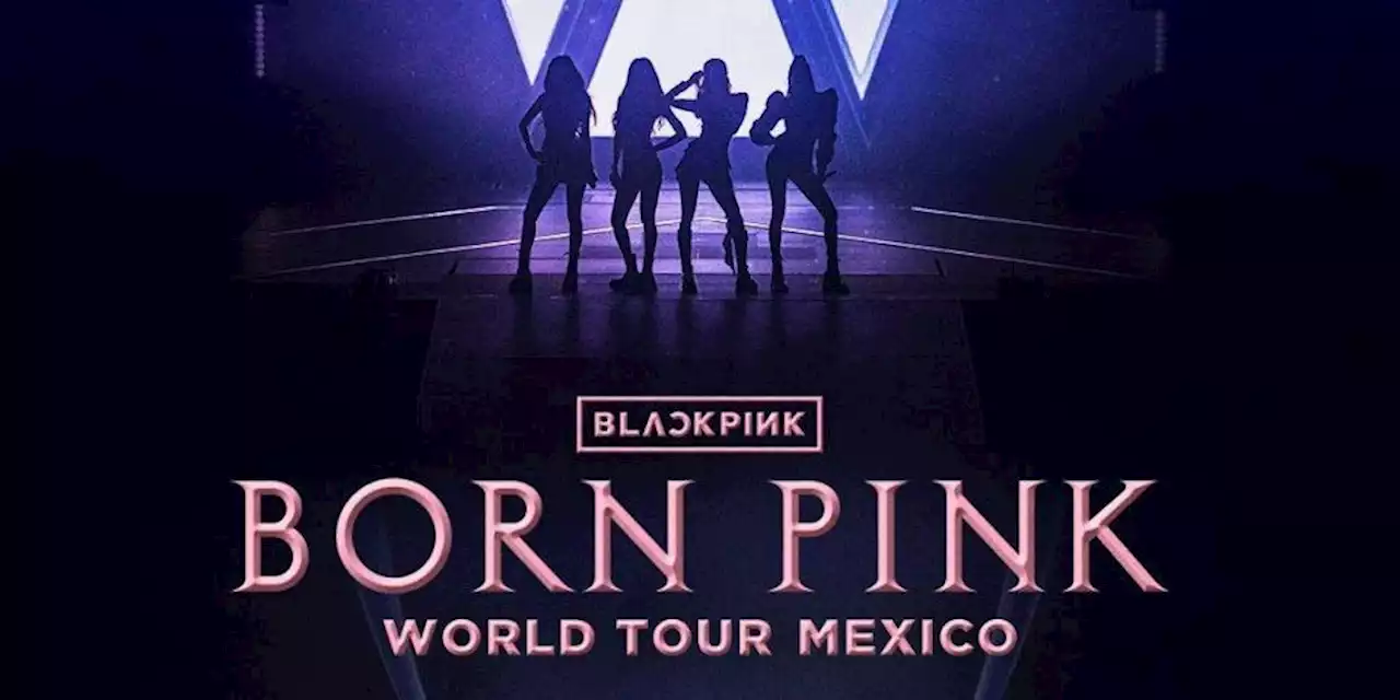 BLACKPINK viene a México por primera vez; checa las fechas, venta y precios de boletos...