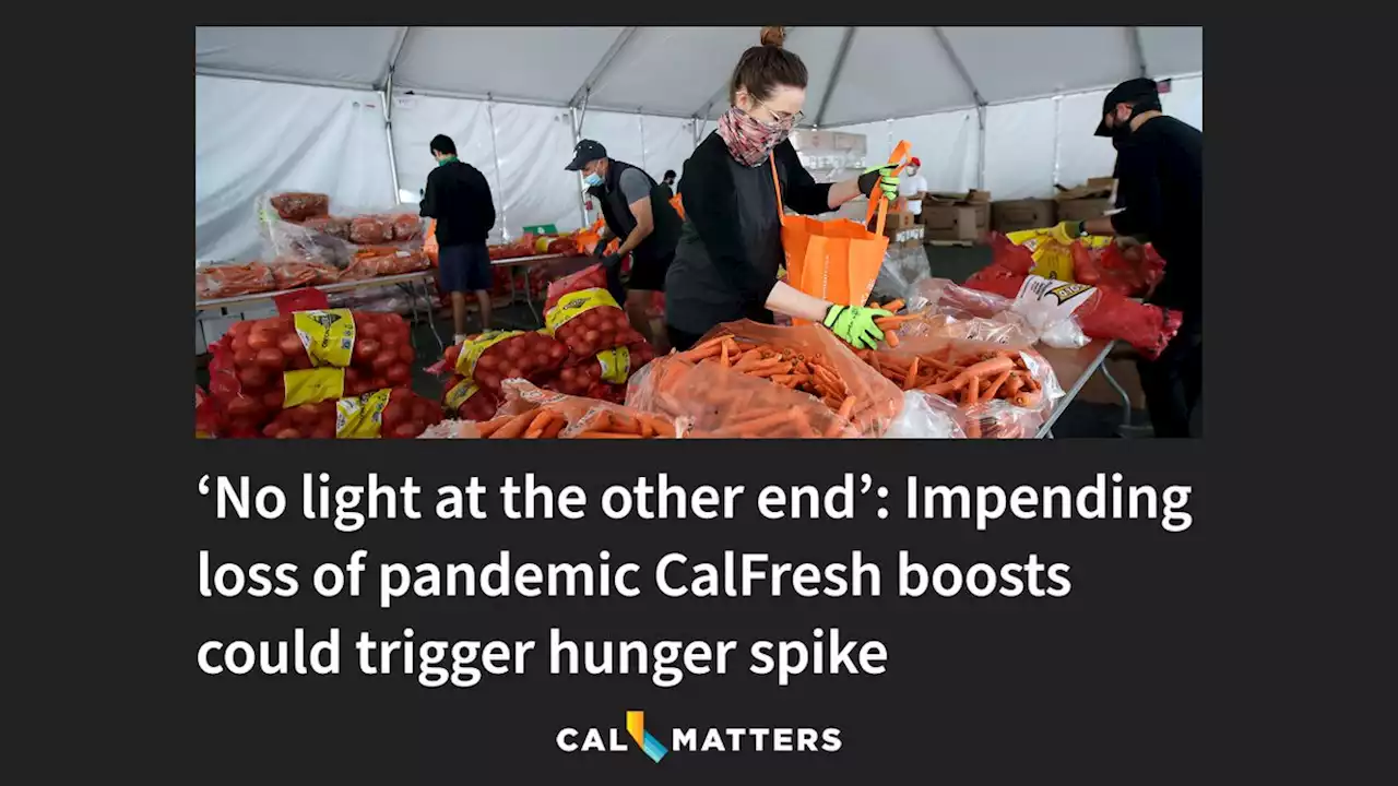 ‘No light at the other end’: Impending loss of pandemic CalFresh boosts could trigger hunger spike