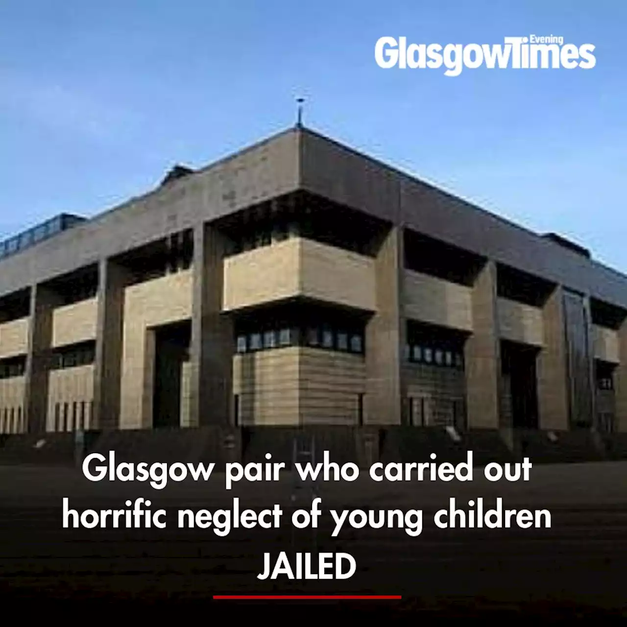 Glasgow pair who carried out horrific neglect of young children JAILED