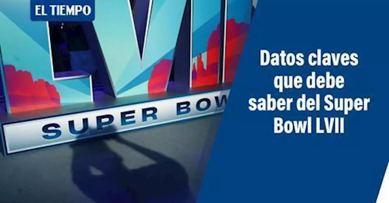 Super Bowl LVII: todo lo que debe saber del evento y datos claves