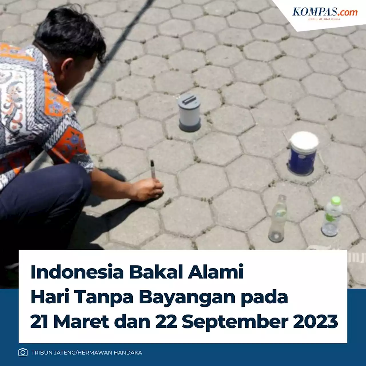 Indonesia Bakal Alami Hari Tanpa Bayangan 2 Kali di 2023, Cek Tanggalnya Halaman all - Kompas.com