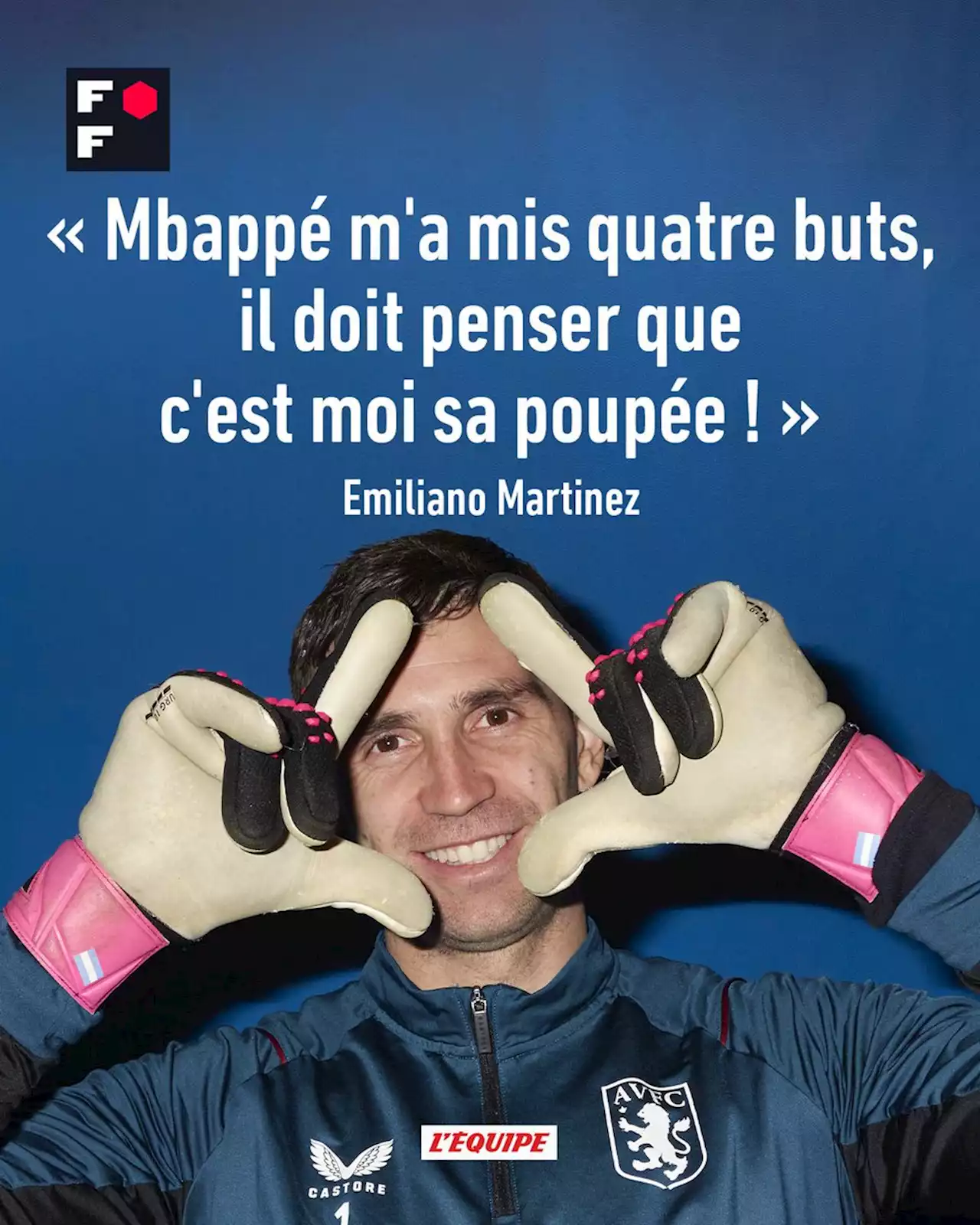 Emiliano Martinez : « Mbappé m'a mis quatre buts, il doit penser que c'est moi sa poupée ! »