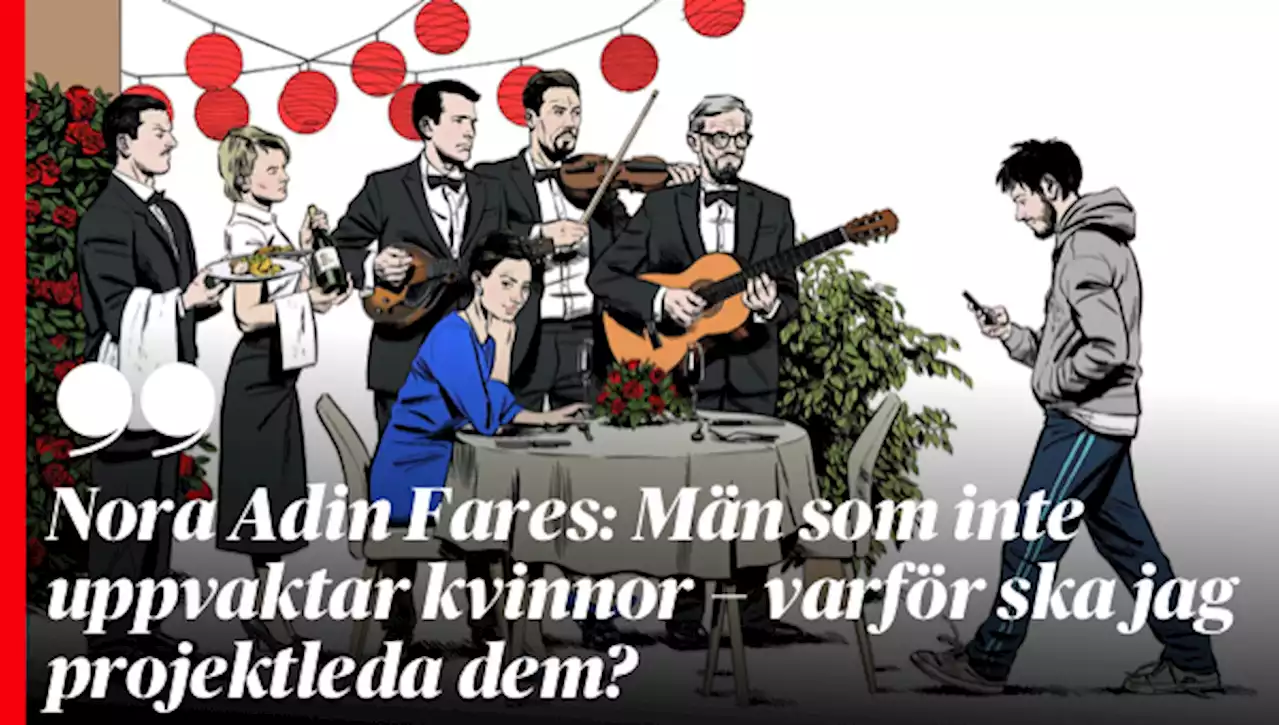 Nora Adin Fares: Män som inte uppvaktar kvinnor – varför ska jag projektleda dem?