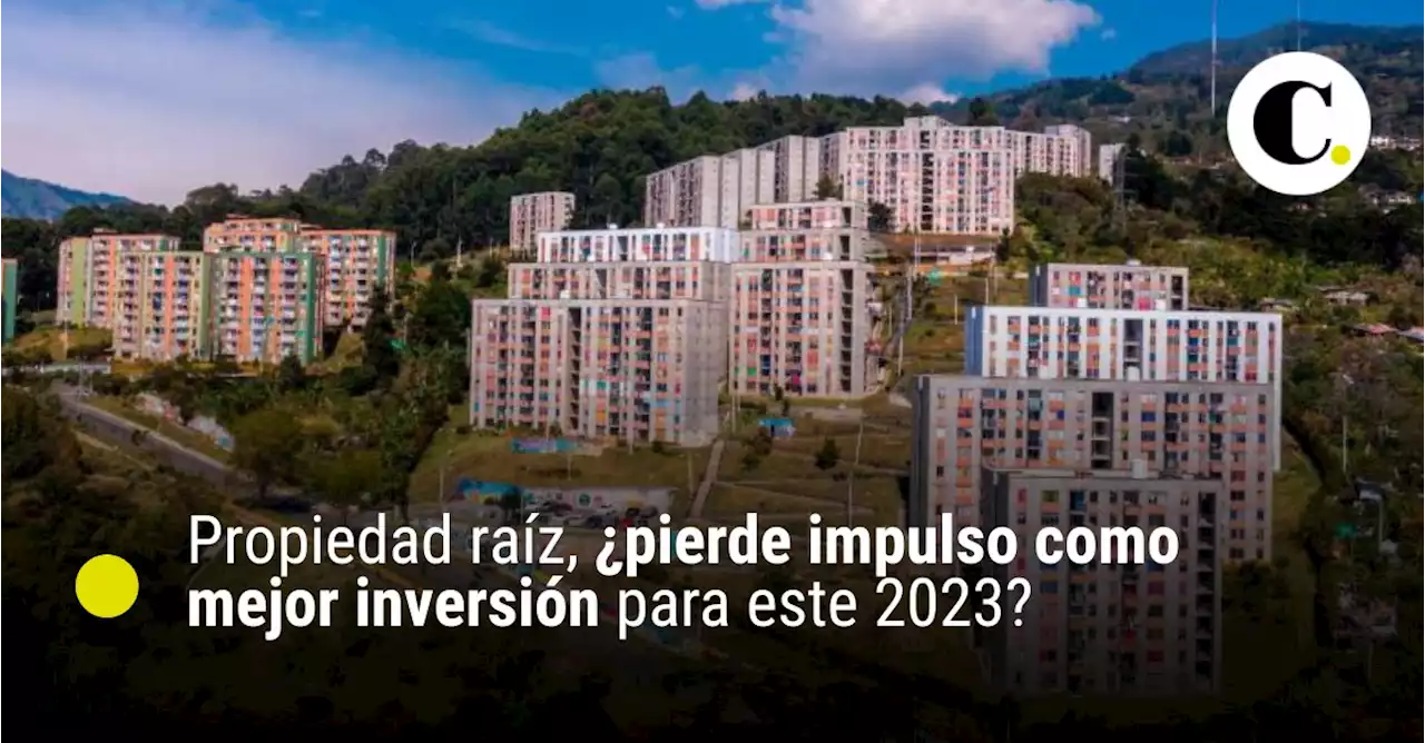 Propiedad raíz, ¿pierde impulso como mejor inversión para este 2023?