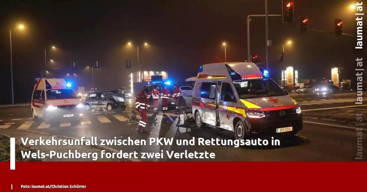 Verkehrsunfall zwischen PKW und Rettungsauto in Wels-Puchberg fordert zwei Verletzte | laumat|at