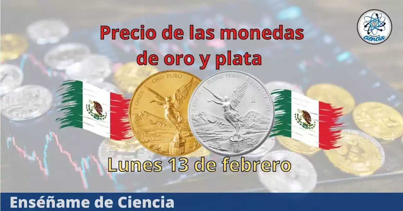 Cuál es el precio de las monedas de oro y plata hoy lunes 13 de febrero