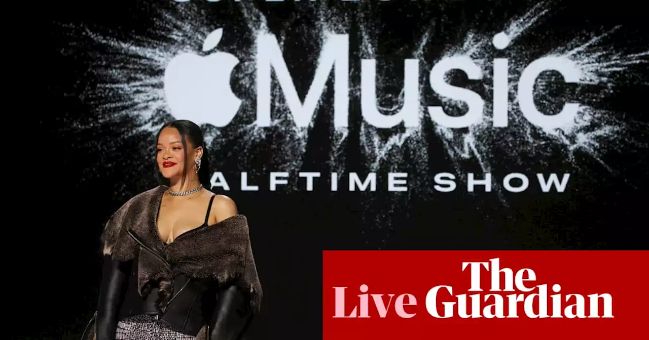 Super Bowl: Rihanna, the ads and everything but the football – live updates