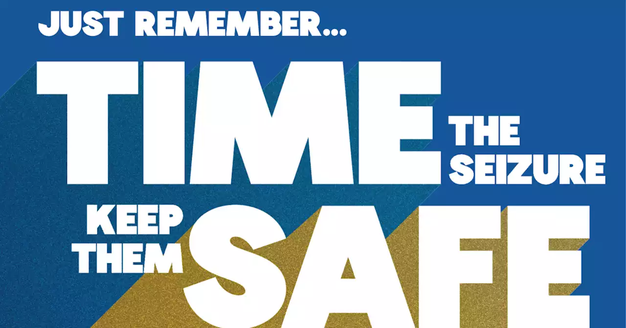 You need to 'Time, Safe, Stay' if you see someone having a seizure