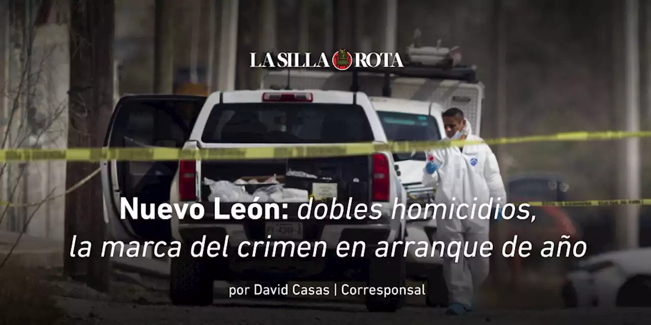 Nuevo León: dobles homicidios, la marca del crimen en arranque de año