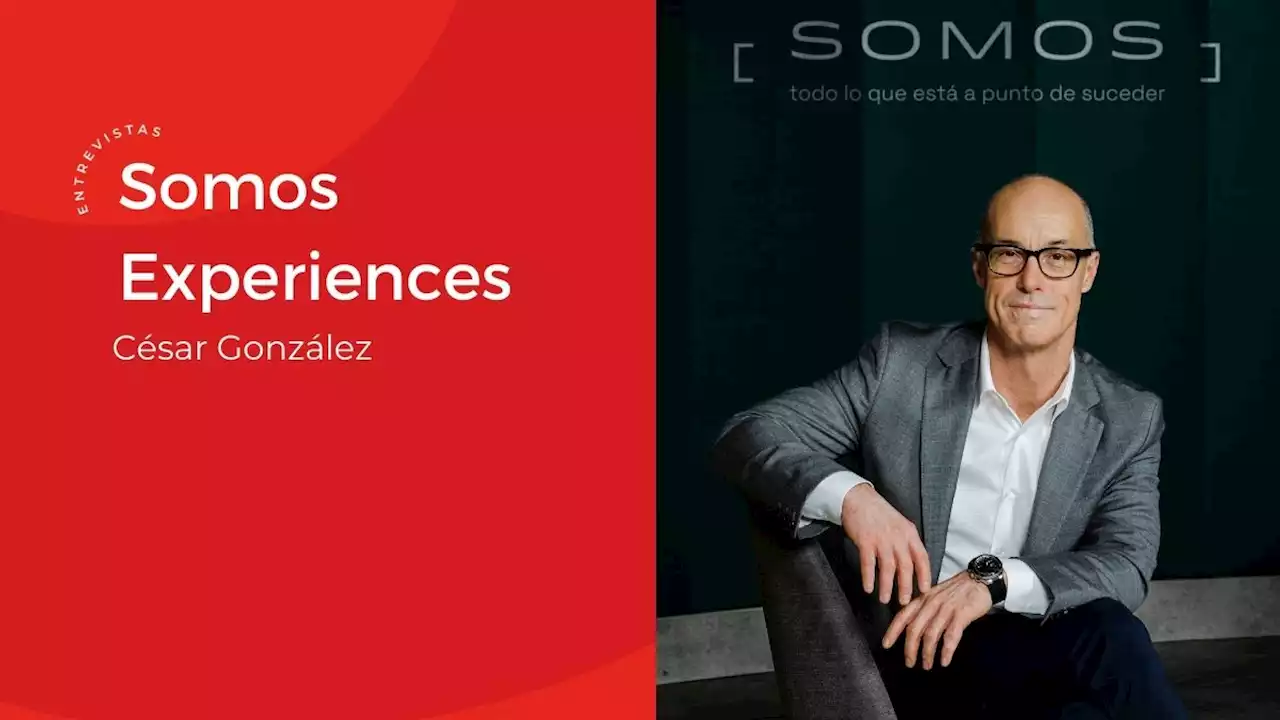 Entrevista a César González, CEO de SOMOS Experiences