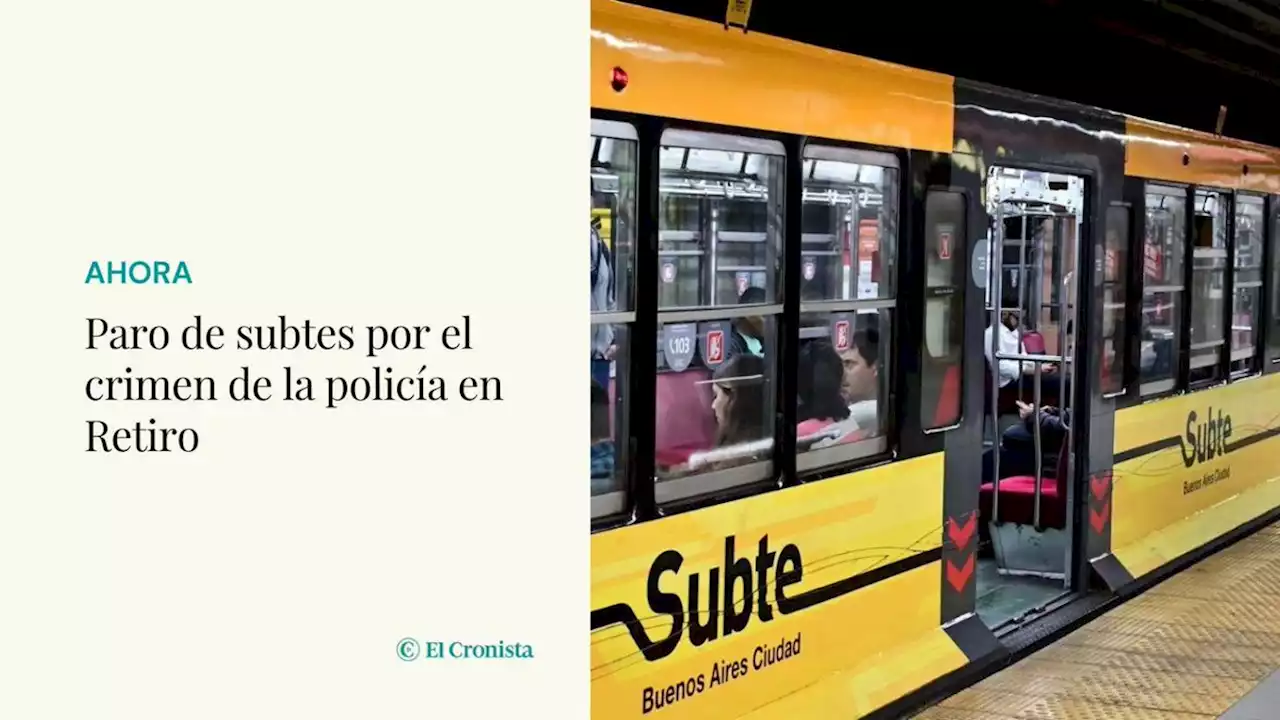 Paro de subtes por el crimen de la polic�a en Retiro