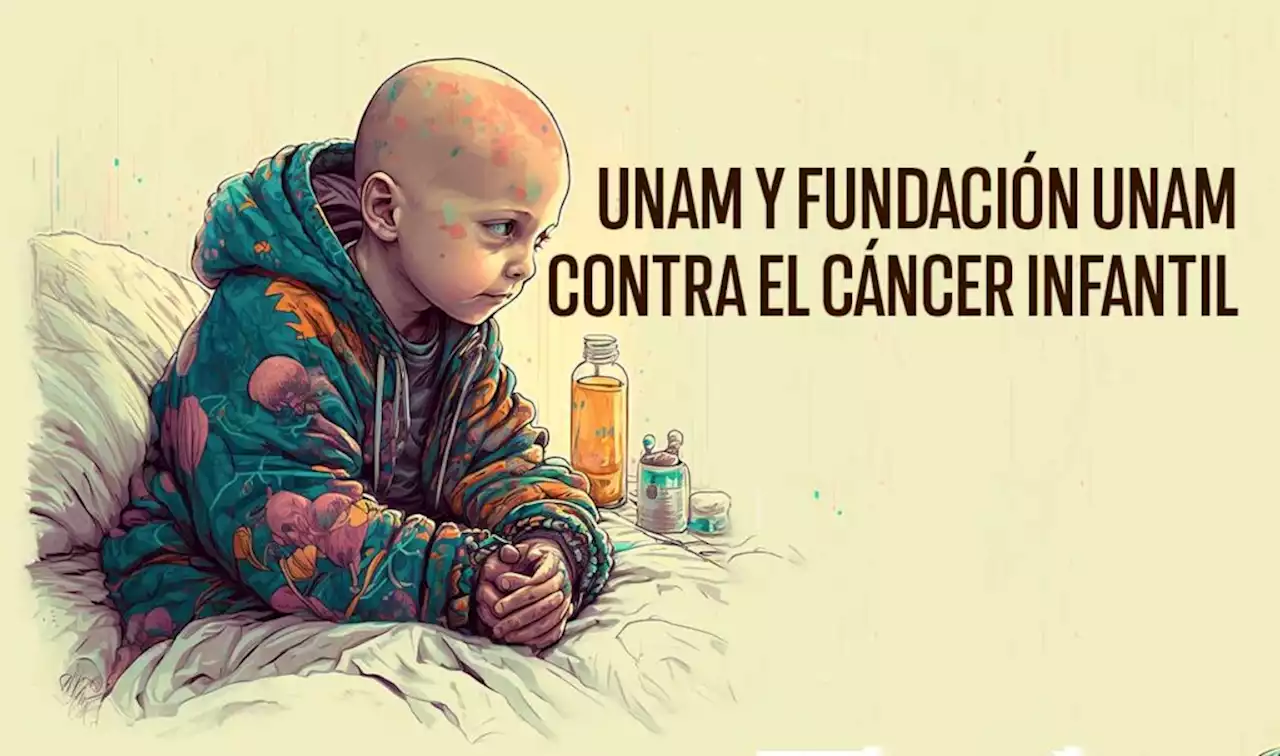 Cáncer infantil: la UNAM y Fundación UNAM luchan por la vida | UNAM Global