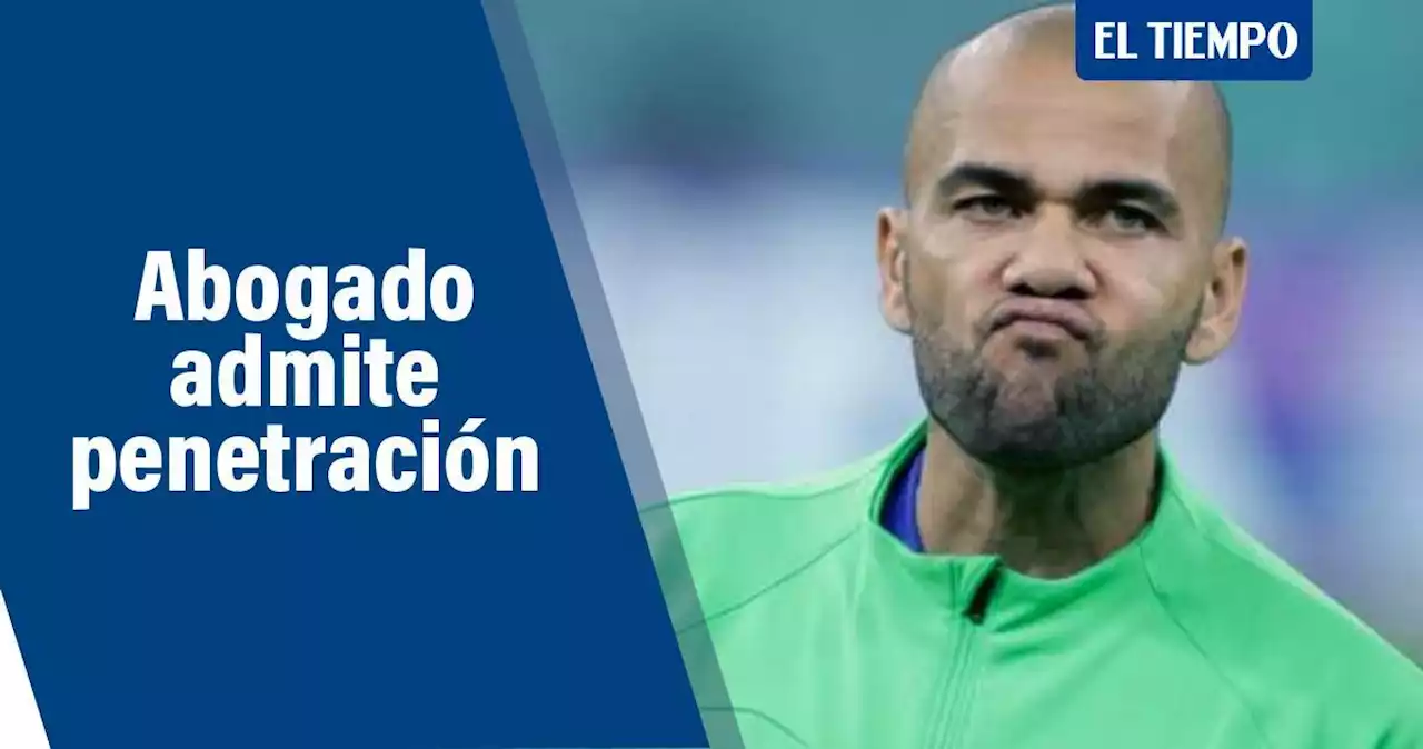 Dani Alves, hundido: su abogado admite que hubo penetración vaginal