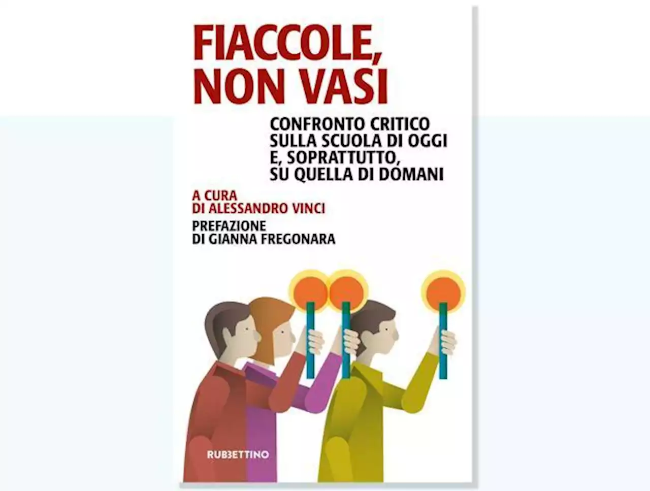 Fiaccole, non vasi: in libreria un saggio benefico per costruire la scuola del domani