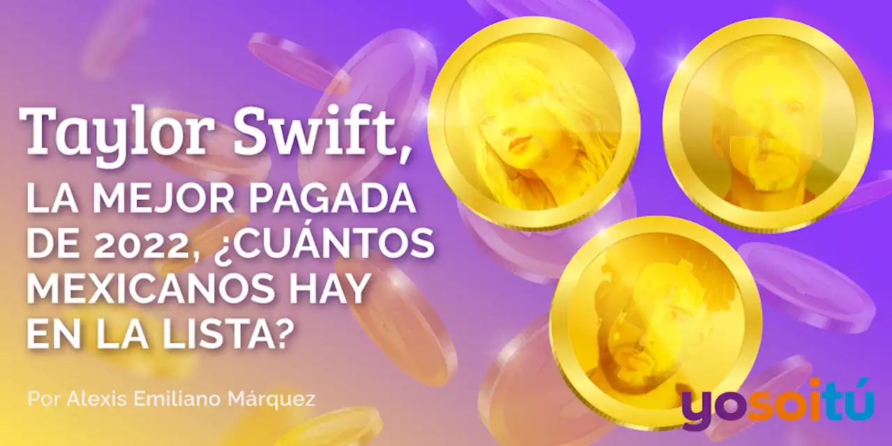 Taylor Swift, la mejor pagada de 2022, ¿cuántos mexicanos hay en la lista?