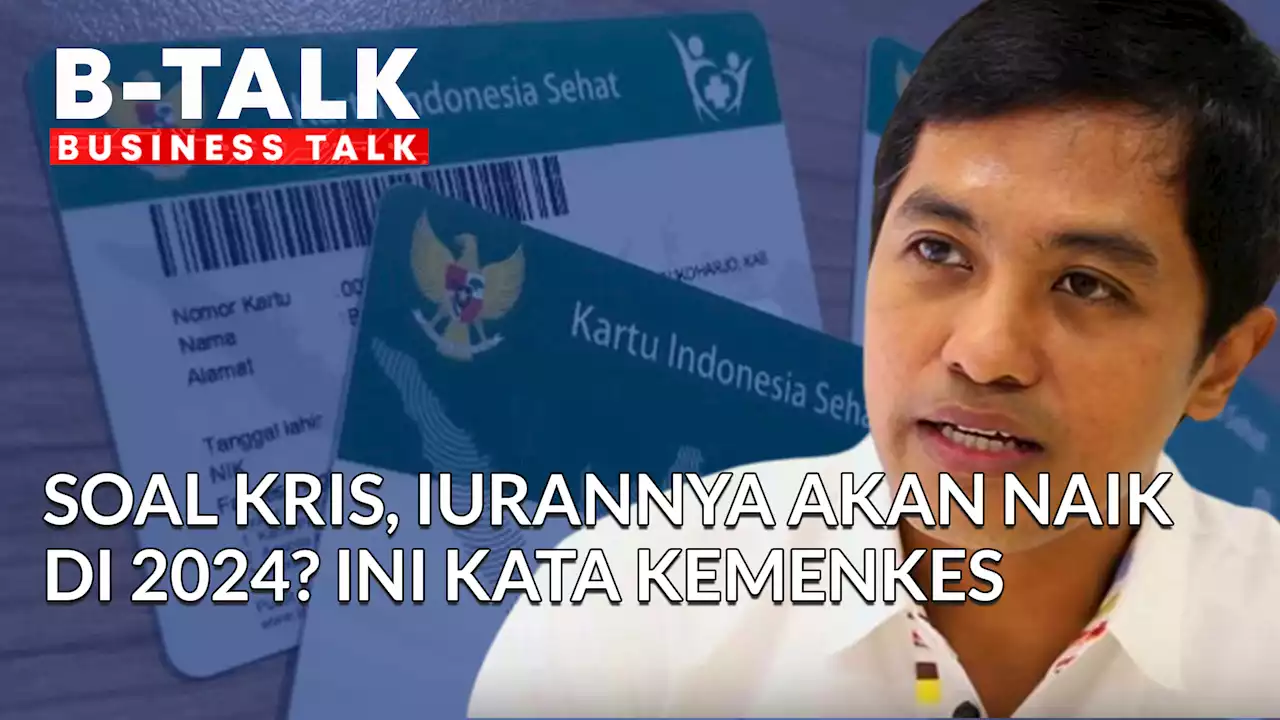 Iuran KRIS Naik di 2024? Ini Penjelasan Kemenkes | BTALK