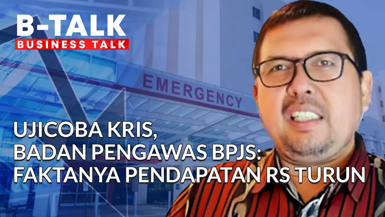 Ujicoba KRIS, Badan Pengawas BPJS: Pendapatan RS Turun | BTALK