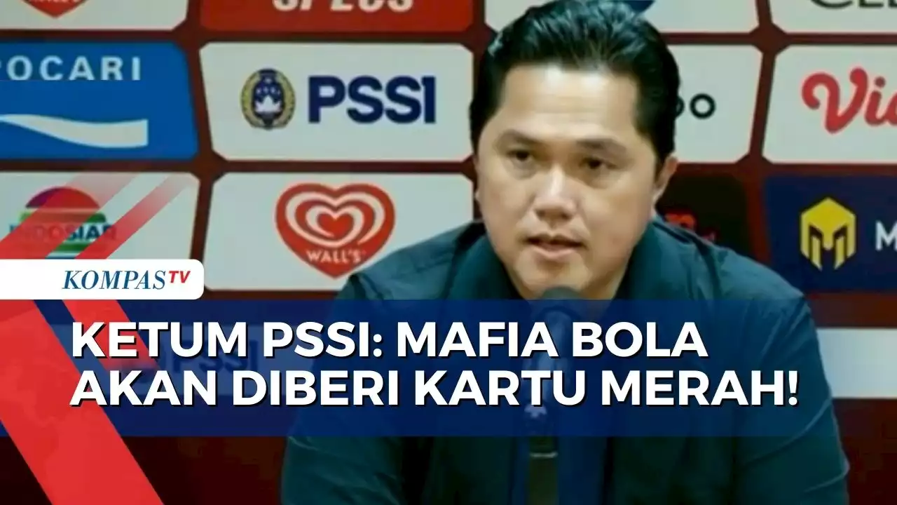 Siap Beri Kartu Merah pada Mafia Bola, Erick Thohir: Pengatur Skor Jadi Benalu dan Membuat Malu!