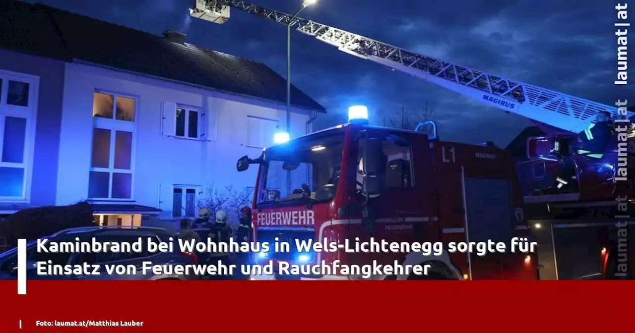 Kaminbrand bei Wohnhaus in Wels-Lichtenegg sorgte für Einsatz von Feuerwehr und Rauchfangkehrer | laumat|at