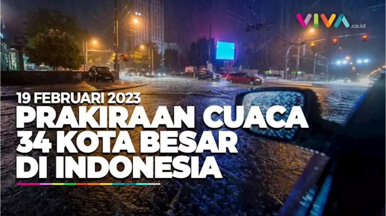 Prakiraan Cuaca 34 Kota Besar di Indonesia 19 Februari 2023 - Vlix.id