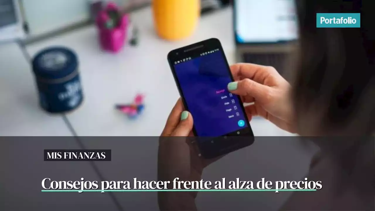 Finanzas personales: 'tips' para que el alza de precios no lo afecte