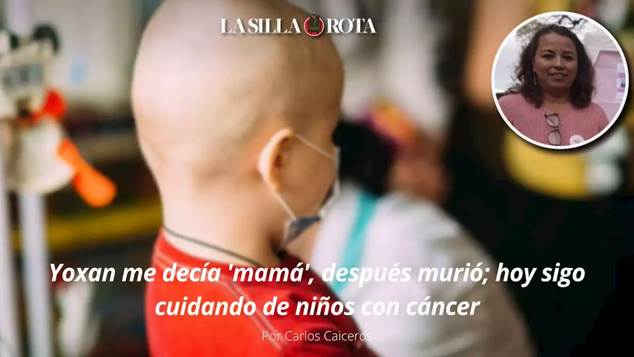 Yoxan me decía 'mamá', después murió; hoy sigo cuidando de niños con cáncer