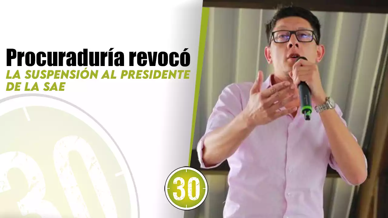 Procuraduría revocó la suspensión al presidente de la SAE | Minuto30