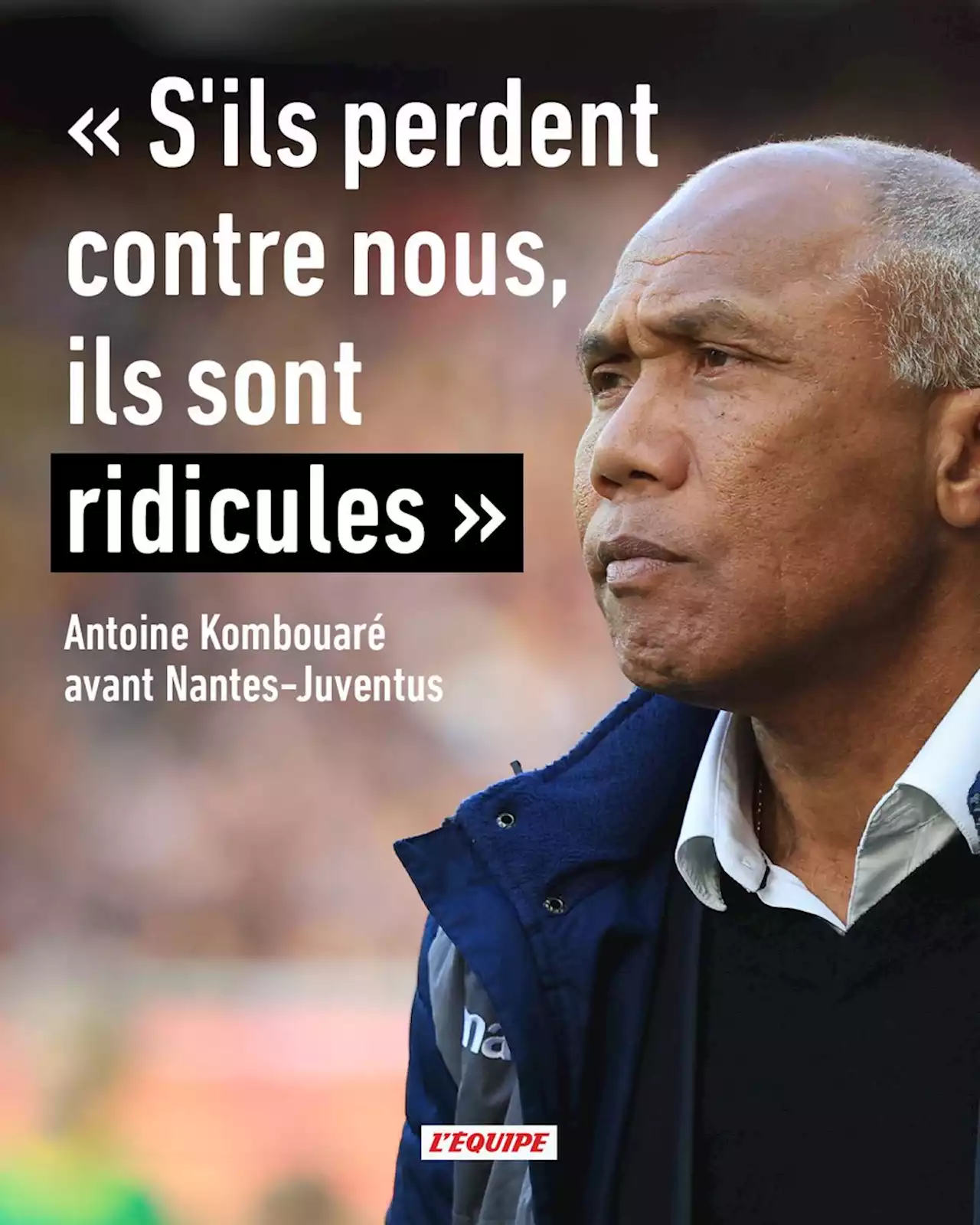 Antoine Kombouaré avant Nantes-Juventus : « S'ils perdent contre nous, ils sont ridicules »