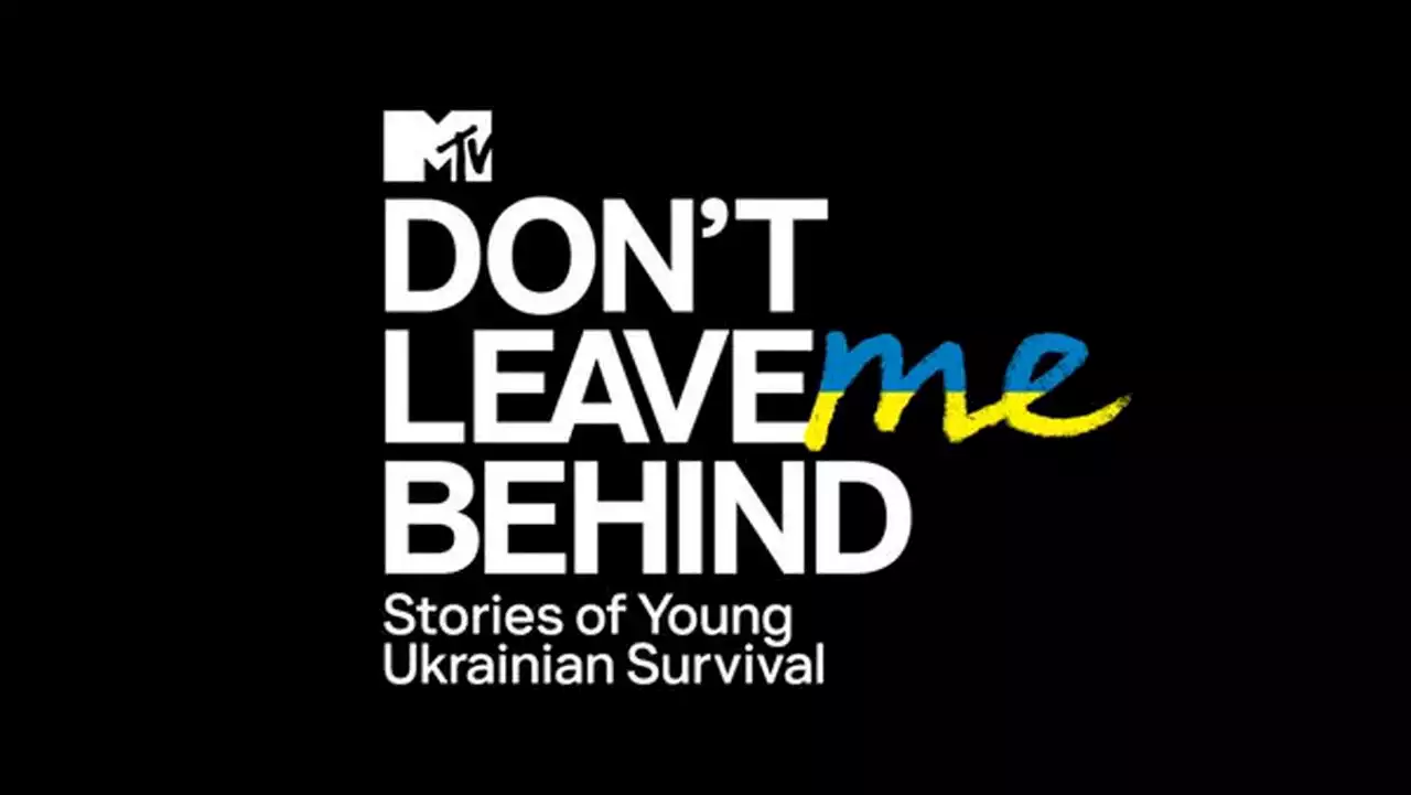 How to watch MTV’s ‘Don’t Leave Me Behind,’ a documentary about Ukrainian teenage refugees