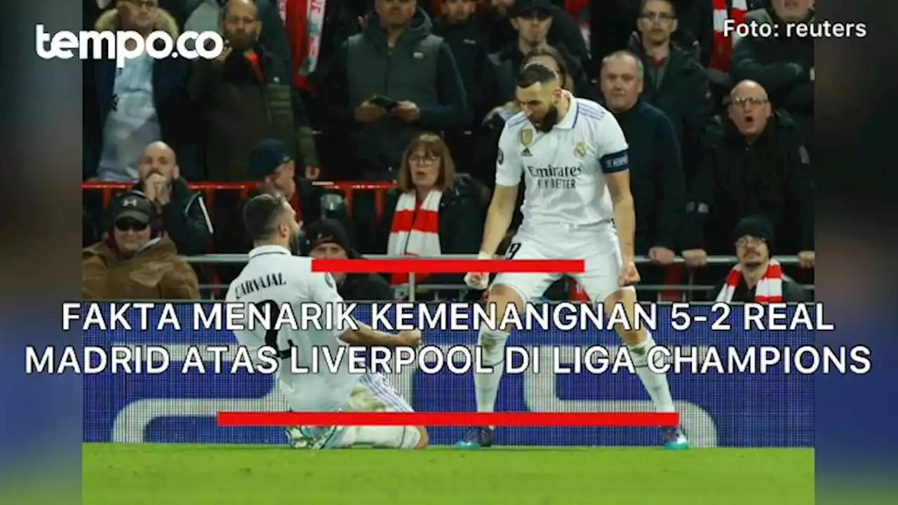 Deretan Fakta Menarik Kemenangan 5-2 Real Madrid atas Liverpool di Liga Champions