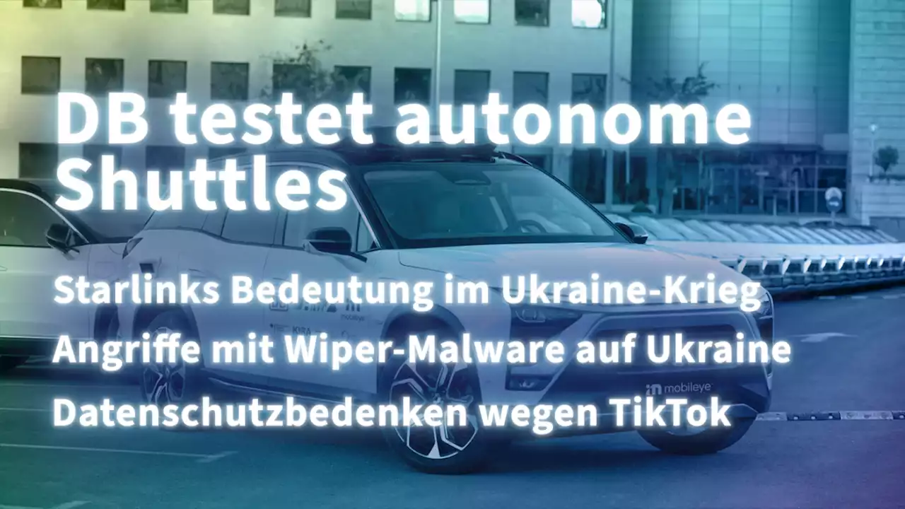 Kurz informiert: Ukraine-Krieg, Wiper-Malware, TikTok, autonome Shuttles