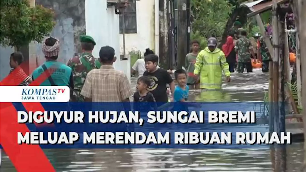 Diguyur Hujan, Sungai Bremi Meluap Merendam Ribuan Rumah