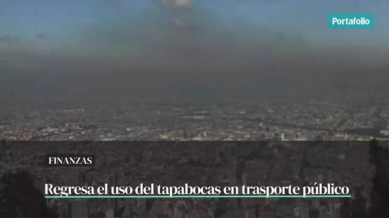 Regresa el tapabocas a Bogotá tras alerta por mala calidad del aire