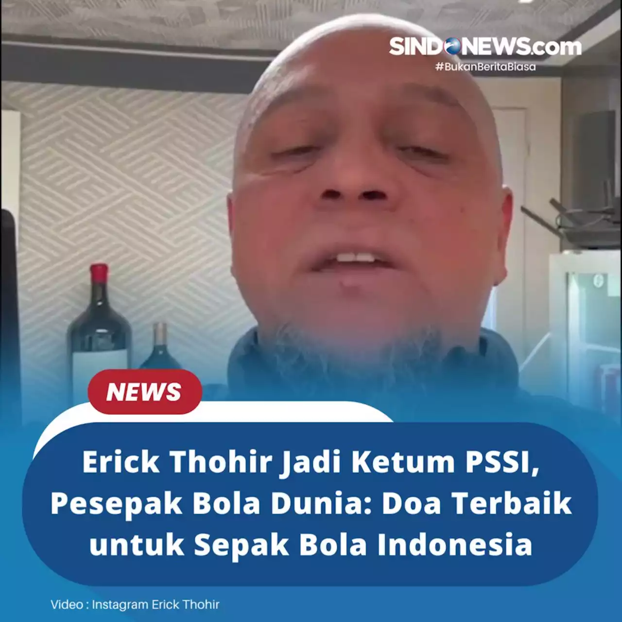 Erick Thohir Jadi Ketum PSSI, Pesepak Bola Dunia: Doa Terbaik untuk Sepak Bola Indonesia