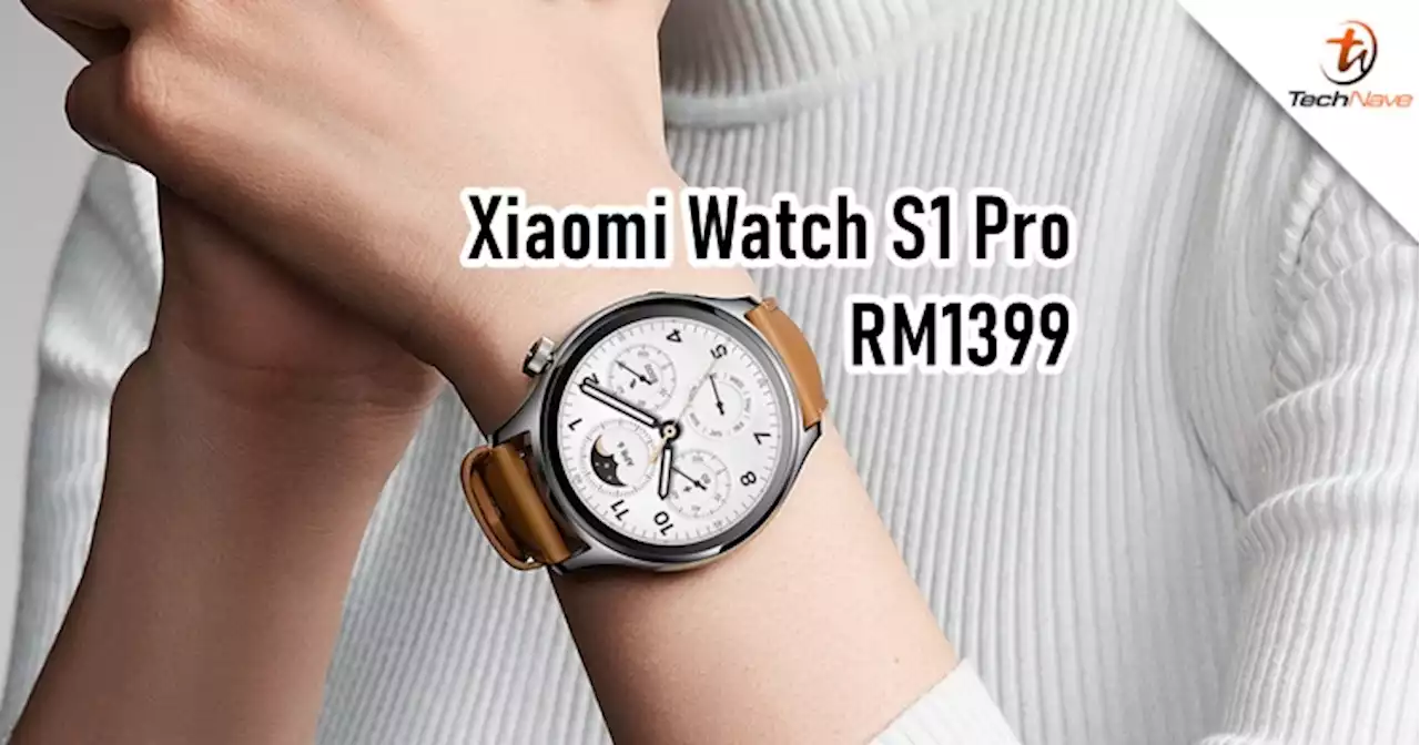 Xiaomi Watch S1 Pro Malaysia release - priced at RM1399 and coming soon | TechNave