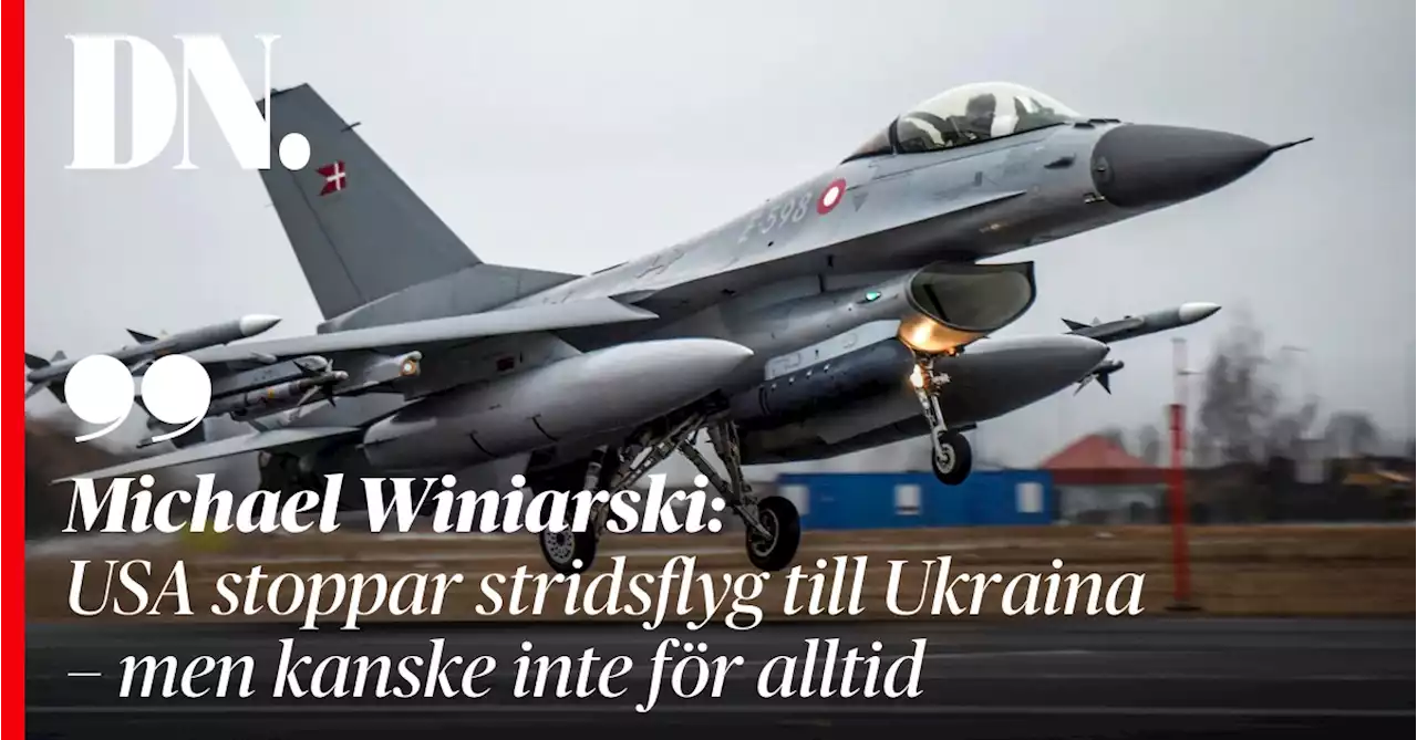 Michael Winiarski: USA stoppar stridsflyg till Ukraina – men kanske inte för alltid