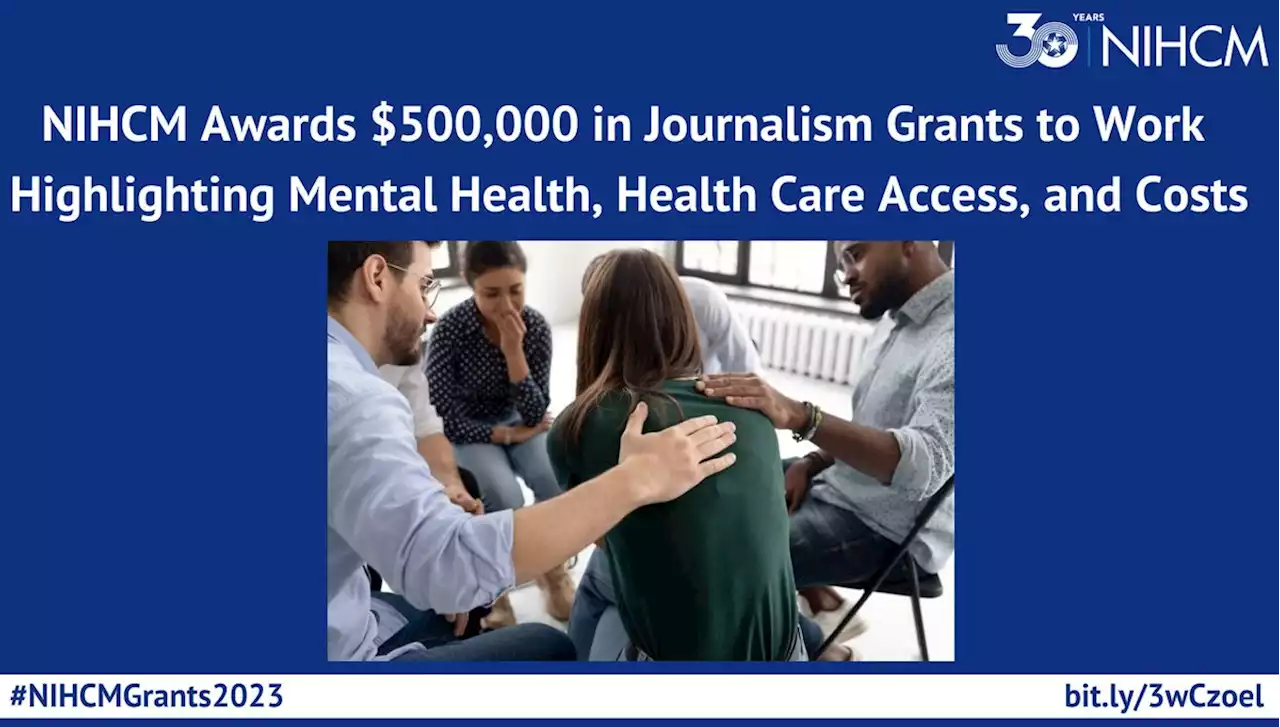 NIHCM Awards $500,000 in Journalism Grants to Work Highlighting Mental Health, Health Care Access, and Costs