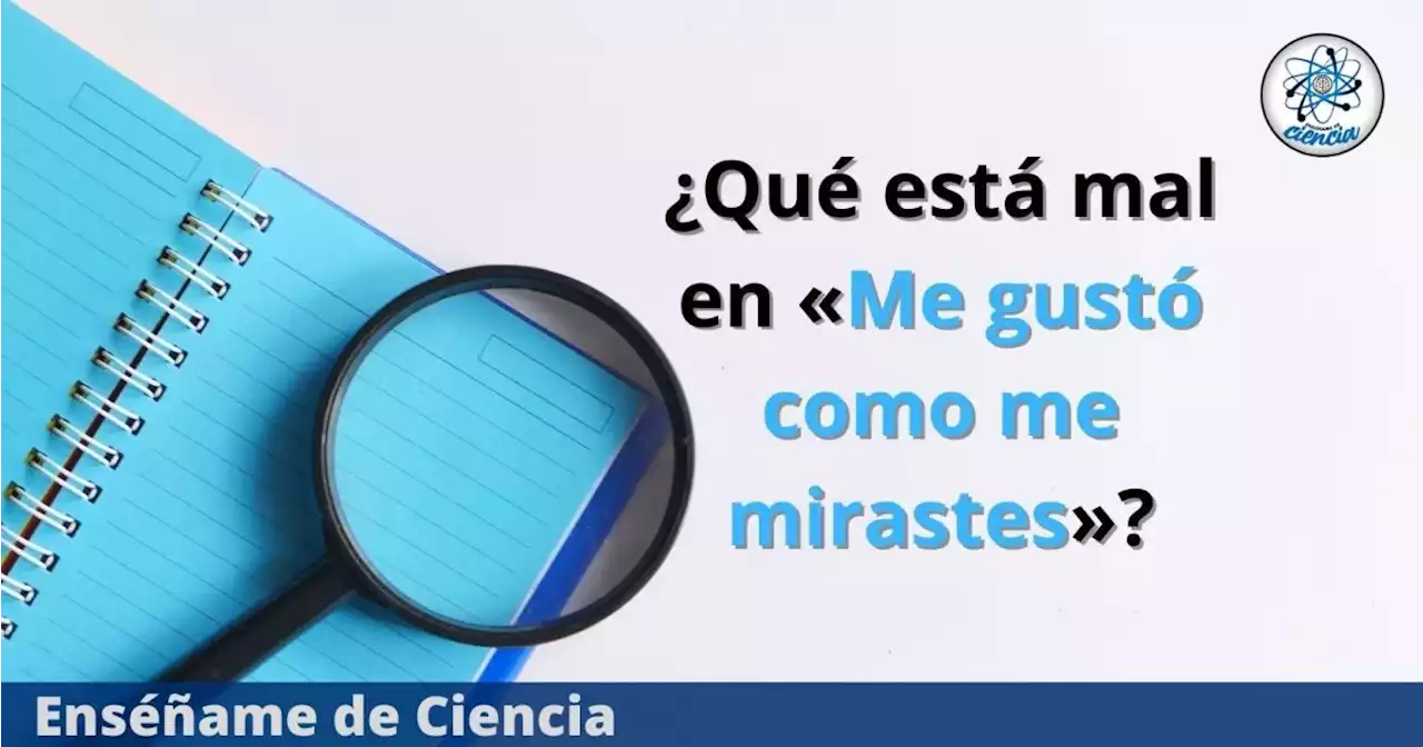 «Me gustó como me mirastes», ¿cuáles son los errores ortográficos y gramaticales de esta frase?