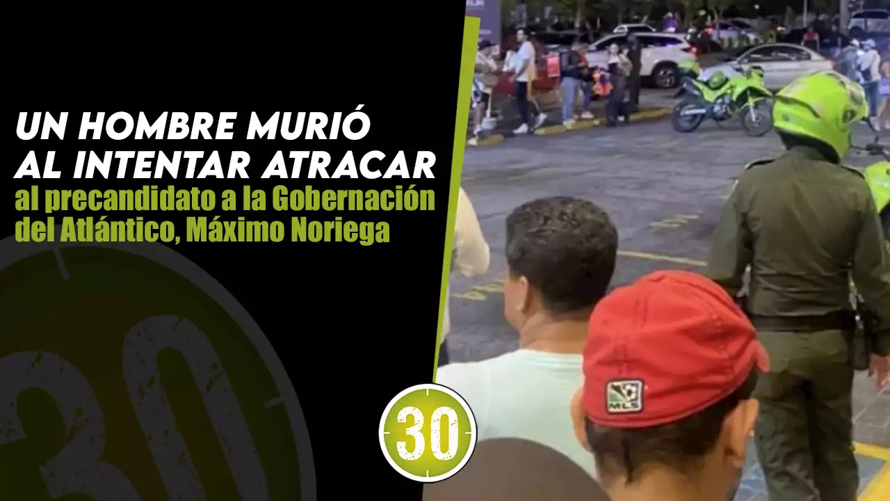 Un hombre murió al intentar atracar al precandidato a la Gobernación del Atlántico, Máximo Noriega | Minuto30