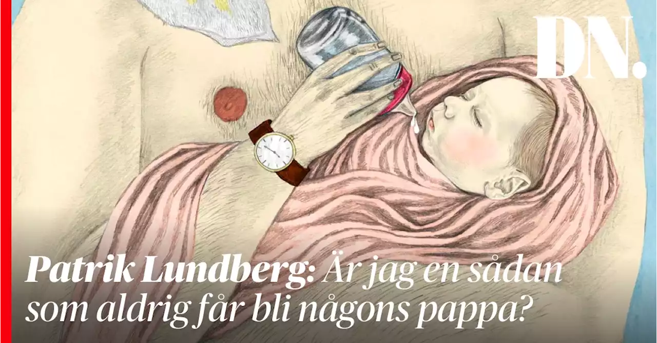 Patrik Lundberg: Är jag en sådan som aldrig får bli någons pappa?