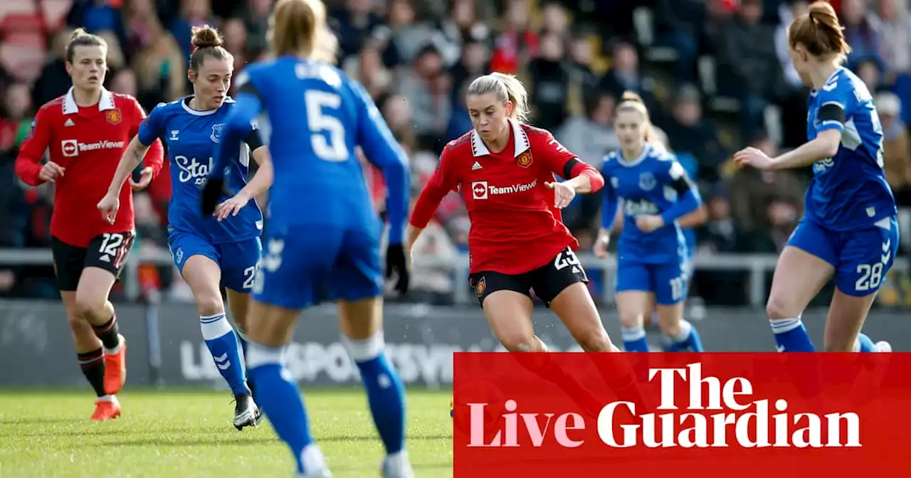 Manchester United v Everton: Women’s Super League – live