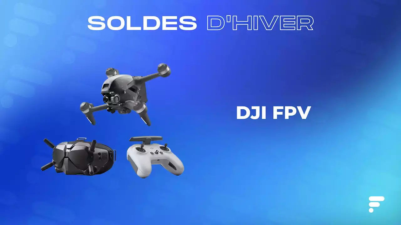 DJI FPV : ce drone immersif premium est 600 € moins cher pour la fin des soldes