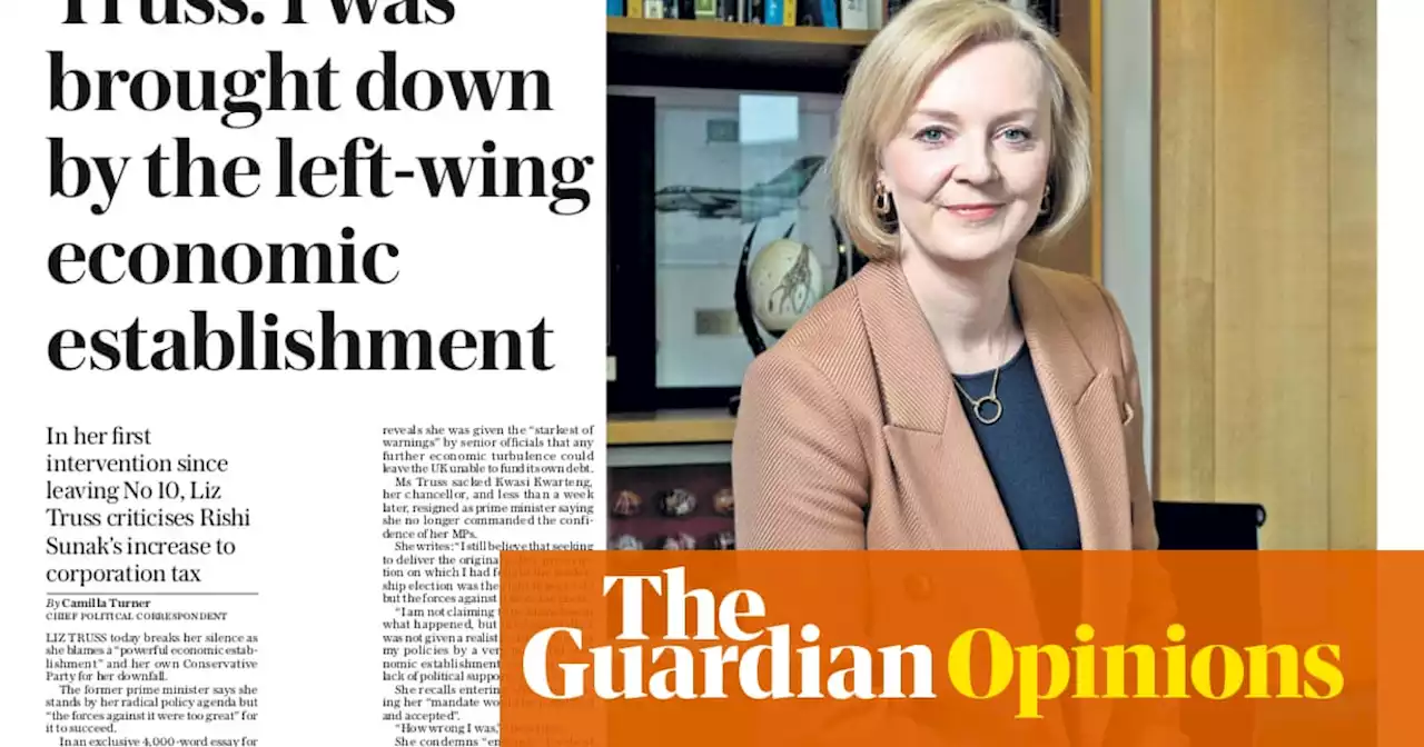 The 'leftwing economic establishment' did not bring Liz Truss down. Reality did | Polly Toynbee