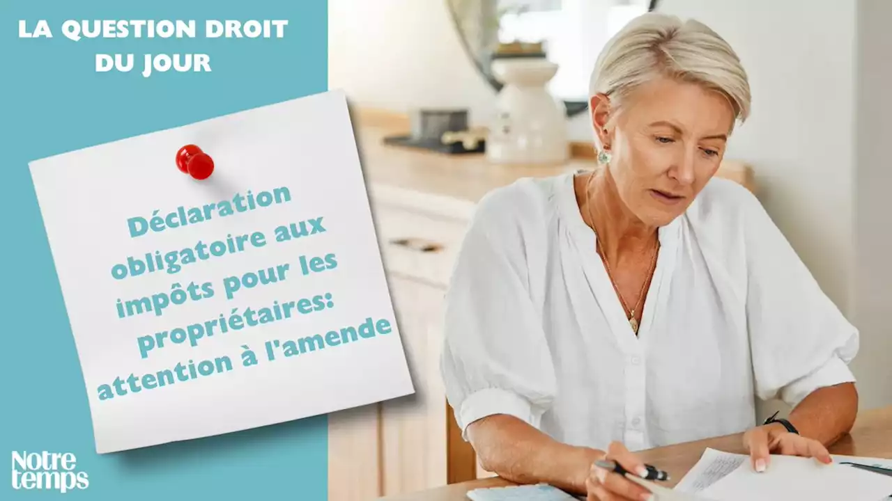 Déclaration obligatoire aux impôts pour les propriétaires: attention à...