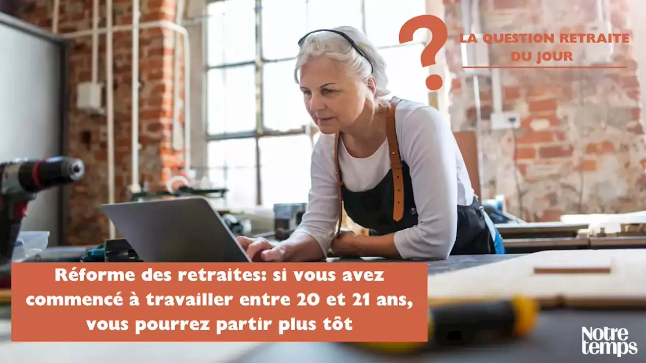 Réforme des retraites: si vous avez commencé à travailler entre 20 et 21...