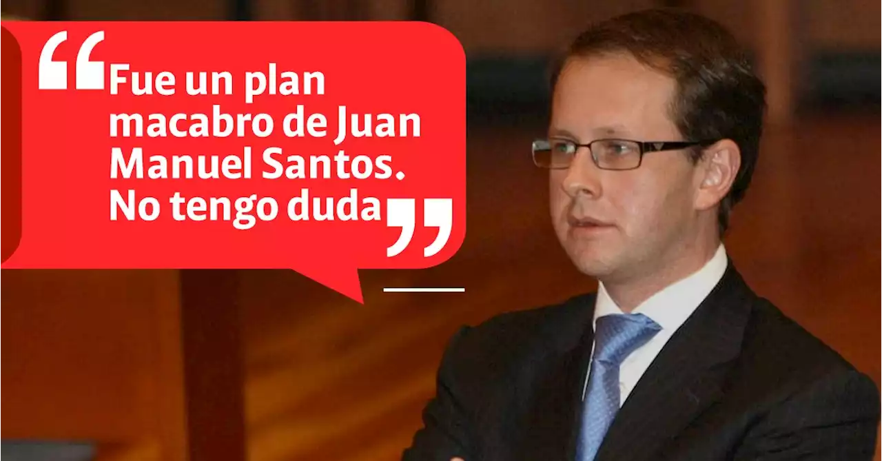 “Fue un plan macabro de Santos. No tengo duda”: exministro Arias advierte montaje en su contra por ser cercano a Álvaro Uribe