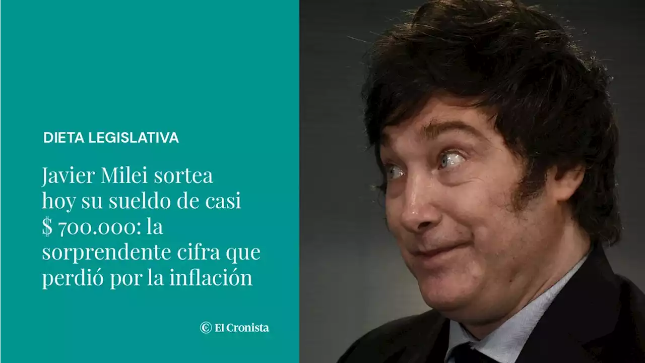 Javier Milei sortea hoy su sueldo de casi $ 700.000: la sorprendente cifra que perdi� por la inflaci�n